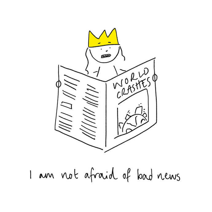 I AM NOT AFRAID OF BAD NEWS